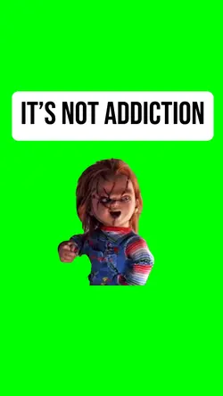 IT’S NOT ADDICTION