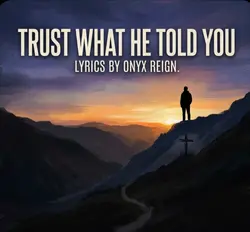 Trust what he told y