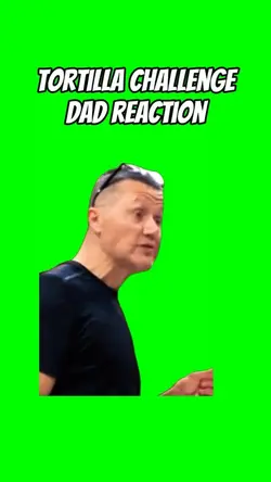 Tortilla Dad Reactio