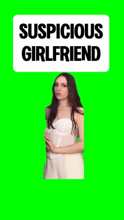 SUSPICIOUS GIRLFRIEN