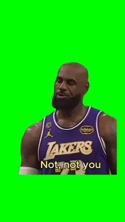 No not you