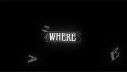 WHERE HAVE YOU BEEN❔