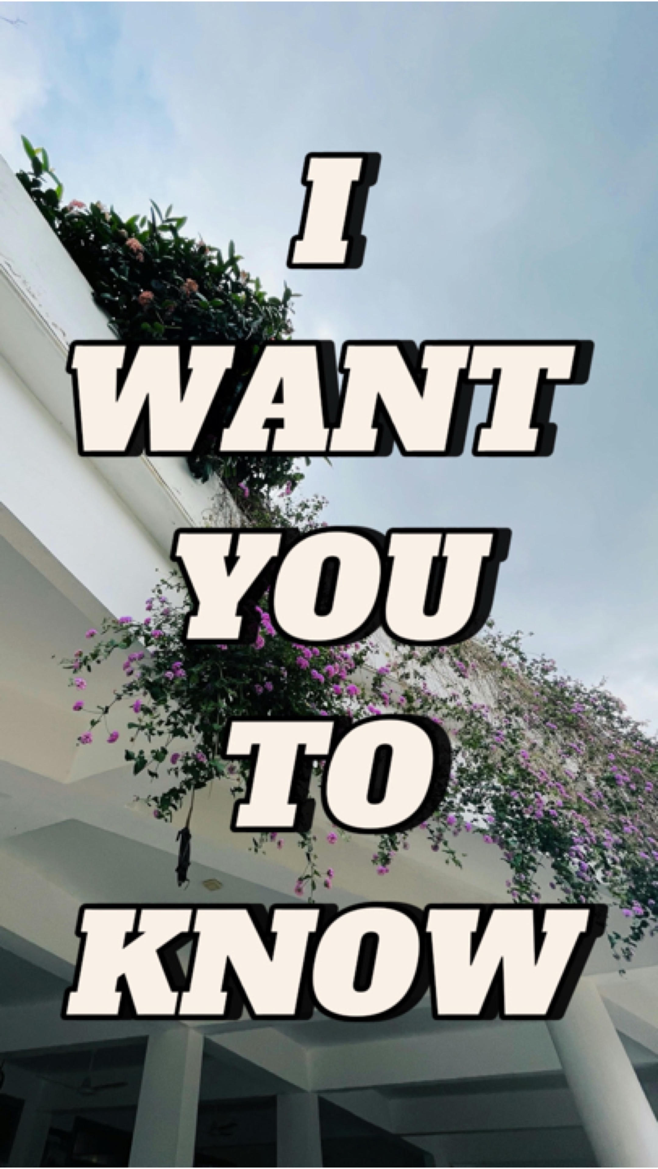 IWANTYOUTOKNOW