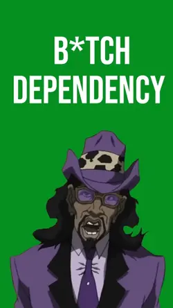 B*tch Dependency