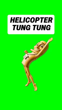 HELICOPTER TUNG TUNG