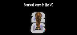 SCARIEST TEAMS WC😰