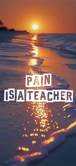 Pain is a teacher 