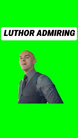 LUTHOR ADMIRING