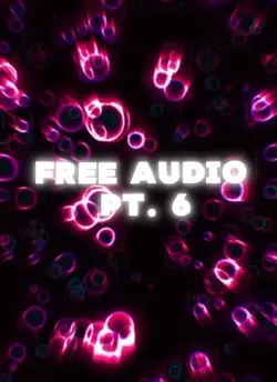 Free Audio Pt. 6