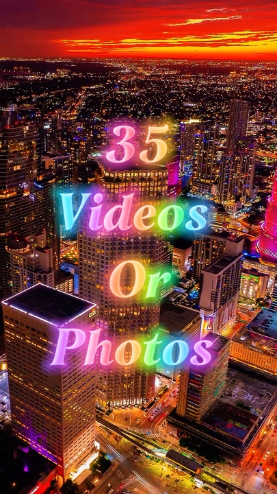 35 videos or photos 