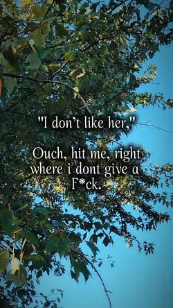 "I dont like her"