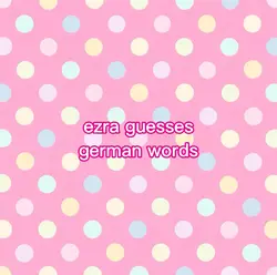 ezra guesses words🇩🇪