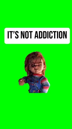 IT’S NOT ADDICTION 