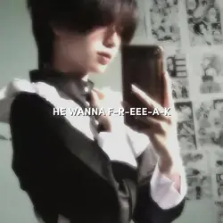 He wanna freak 