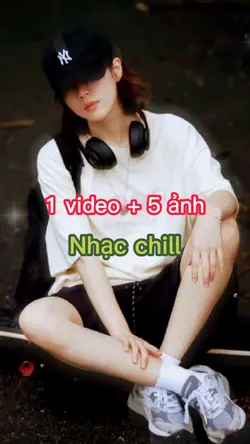 1 video 5 ảnh chill
