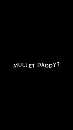 MULLET DADDY?