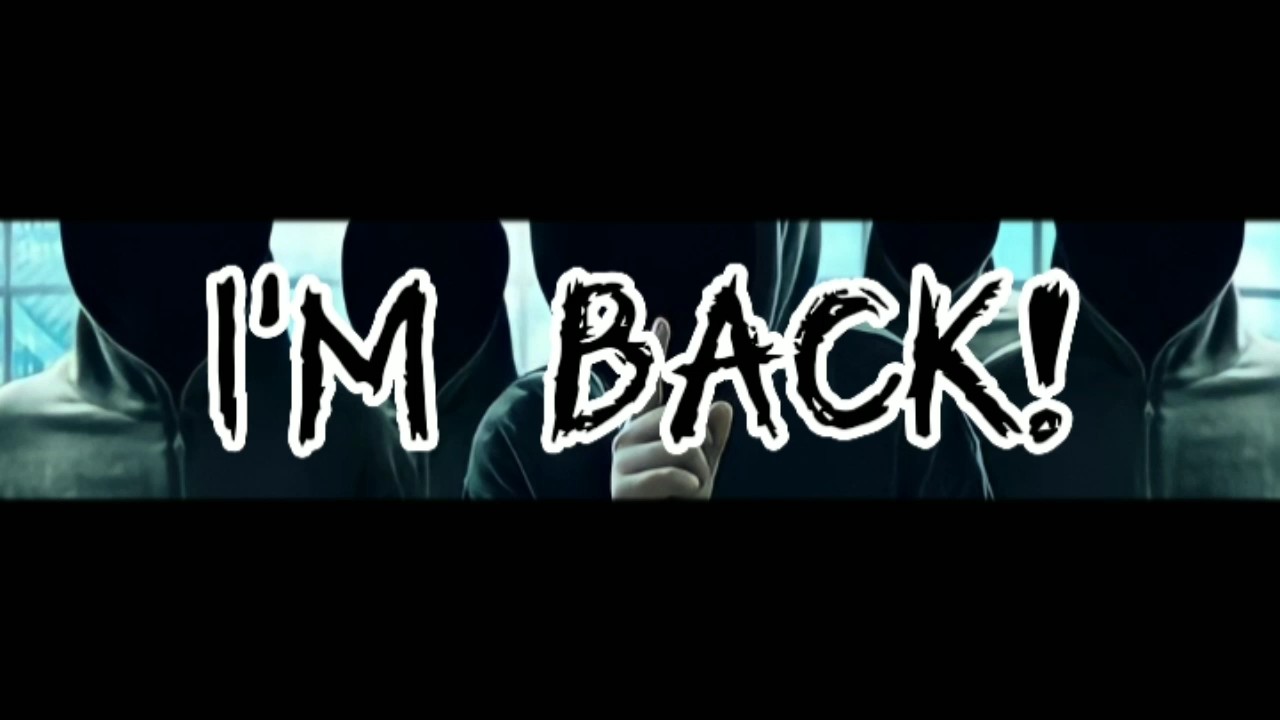I'M Back!