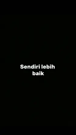 Sendiri lebih baik