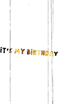 its my birthday