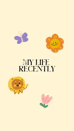 My life recently 