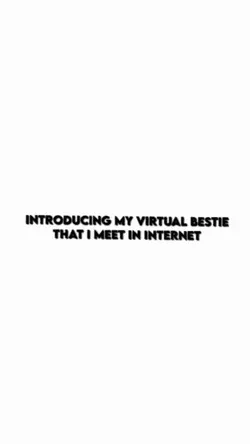 #MY VIRTUAL BESTIE 