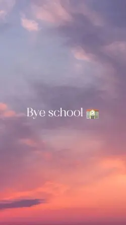 Bye school