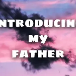 INTRODUCING MYFATHER