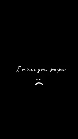 I miss you Papa