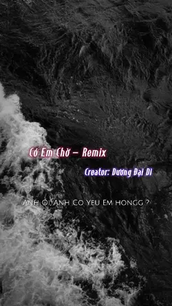 Có em chờ remix
