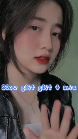 Slow giật giật + màu