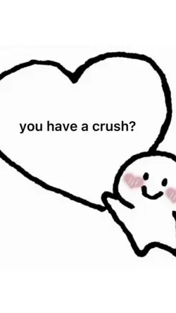 You Have a crush?