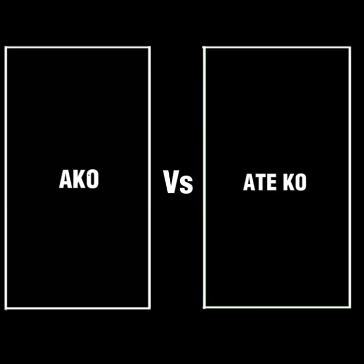 AKO VS ATE KO 