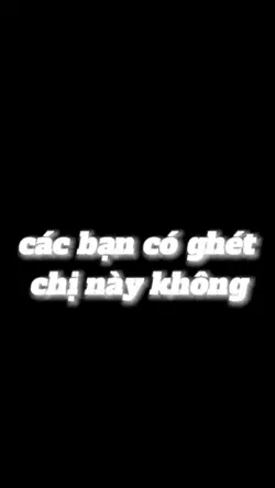 các bạn có ghét.....