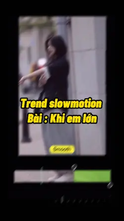 Khi em lớn slowed