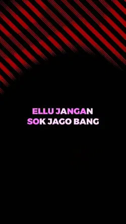 ELU JANGAN SOK JAGO