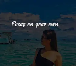 Focus on your own