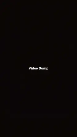 Video dump