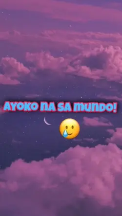 ~ Ayoko na sa mundo 