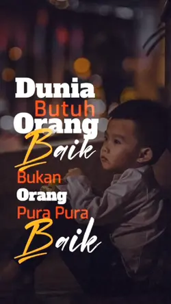 DUNIA BUTUH ORG BAIK