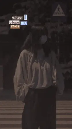 When I close my eyes