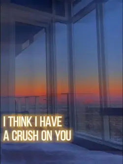 I have crush on you