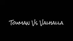 Touman VS Vahalla