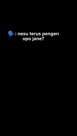 nesu terus pngn opo?