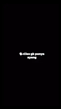 Cie gak punya ayang