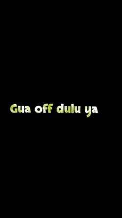 gua off dulu ya