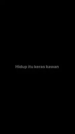 Hidup itu kerasKawan