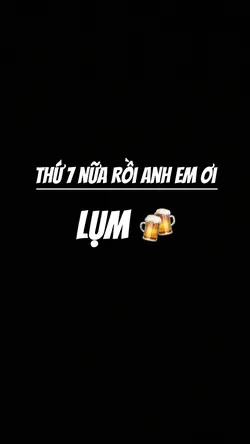 Thứ7 Nữa Anh Em Ơi🍻