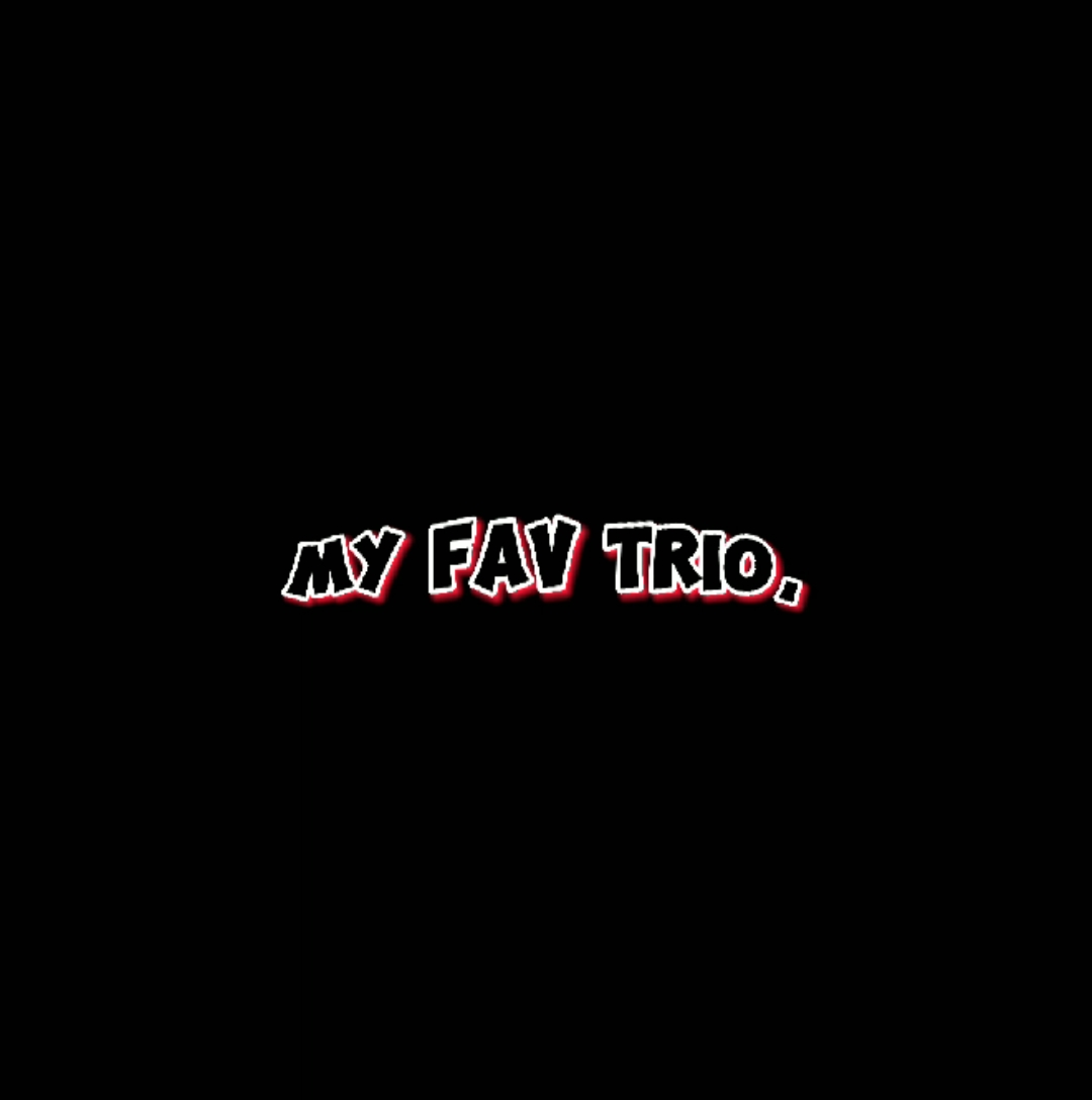 My fav trio