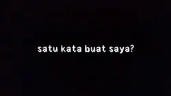 Satu kata buat saya?