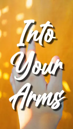 INTO YOUR ARMS